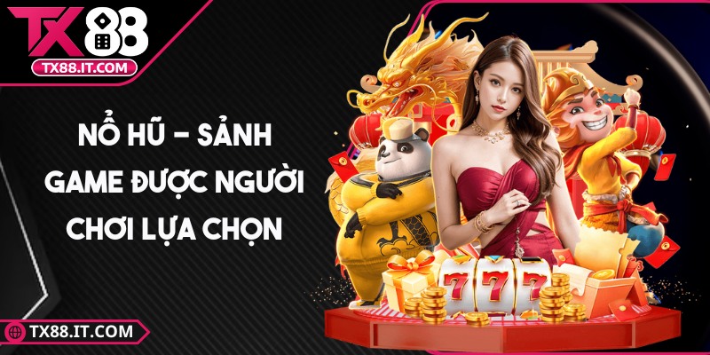 tx88 - Trang Chủ Nổ hũ - Sảnh game được người chơi lựa chọn và tham gia trải nghiệm đông đảo