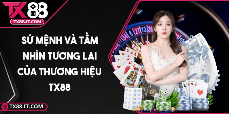 tx88 - Trang Chủ Sứ mệnh và tầm nhìn tương lai của thương hiệu TX88